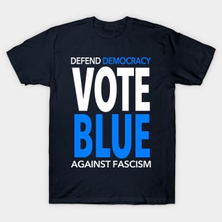 Vote BLUE - Defend Democracy Against Fascism T-Shirt